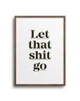 POSTER STATEMENTS – LET THAT SHIT GO - Studio Schön®