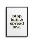 POSTER STATEMENTS – STOP HATE SPREAD LOVE - Studio Schön®